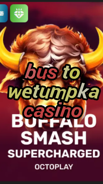 bus to wetumpka casino-w4cy2mdjlx2bf.com