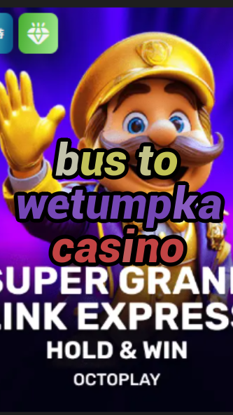 bus to wetumpka casino-w4cy2mdjlx2bf.com