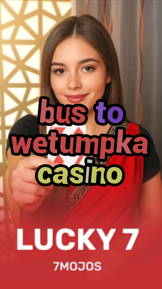 bus to wetumpka casino-w4cy2mdjlx2bf.com