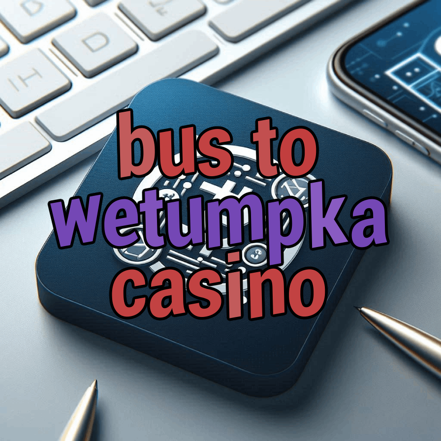 bus to wetumpka casino